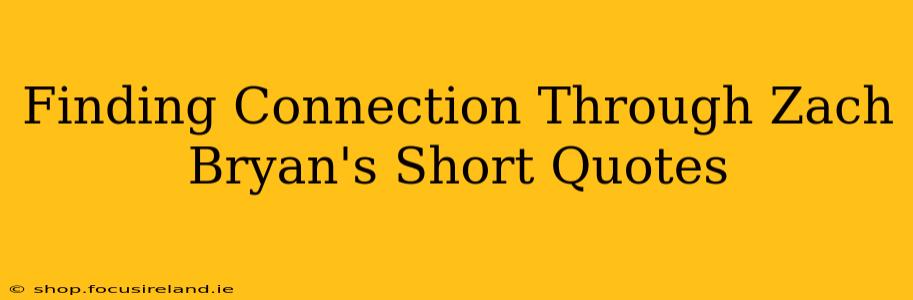 Finding Connection Through Zach Bryan's Short Quotes
