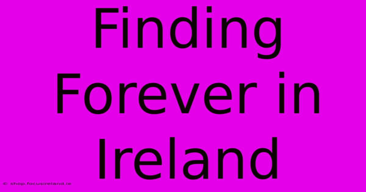 Finding Forever In Ireland