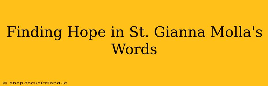 Finding Hope in St. Gianna Molla's Words