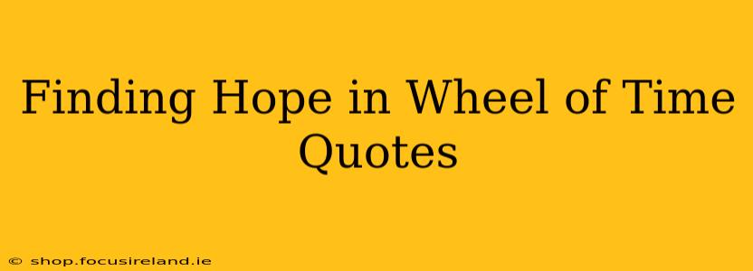 Finding Hope in Wheel of Time Quotes