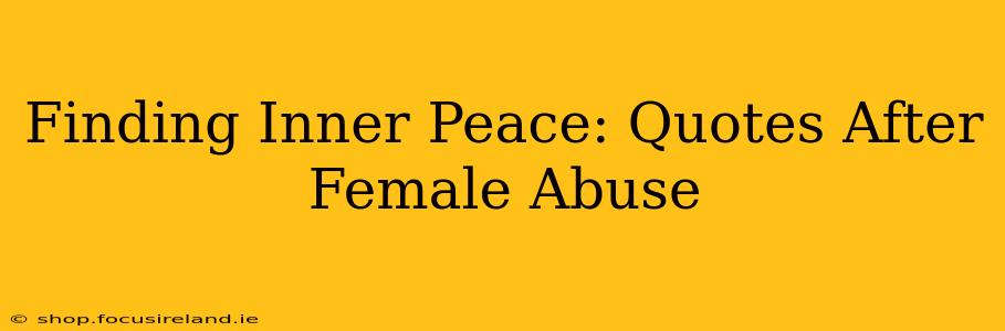 Finding Inner Peace: Quotes After Female Abuse