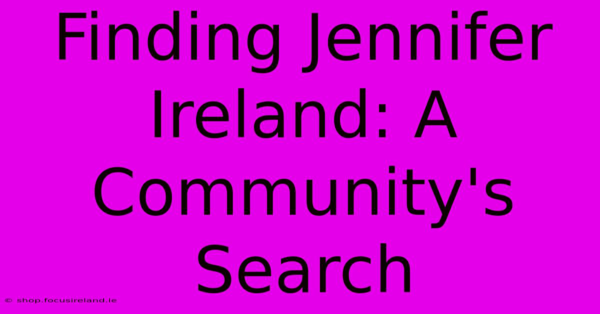 Finding Jennifer Ireland: A Community's Search