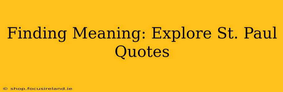 Finding Meaning: Explore St. Paul Quotes