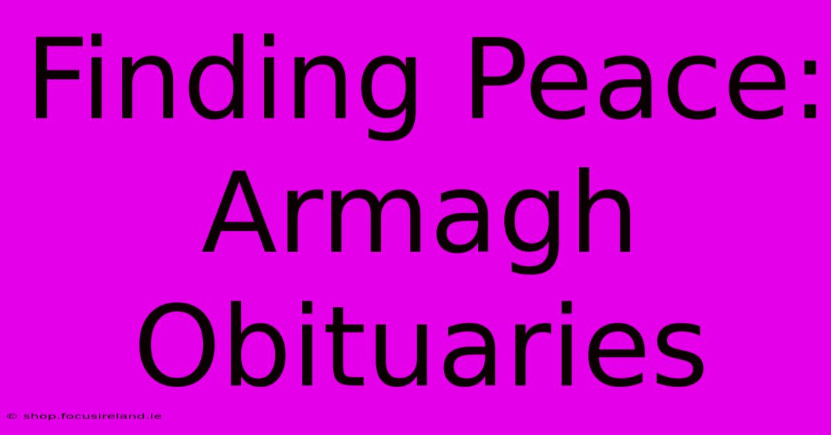 Finding Peace: Armagh Obituaries