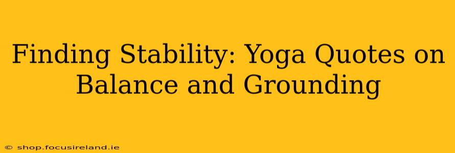 Finding Stability: Yoga Quotes on Balance and Grounding