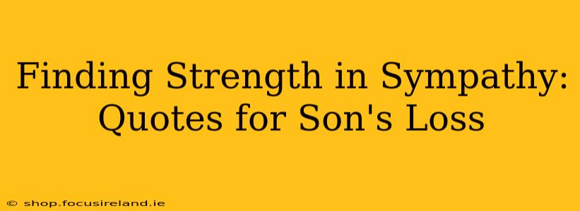 Finding Strength in Sympathy: Quotes for Son's Loss