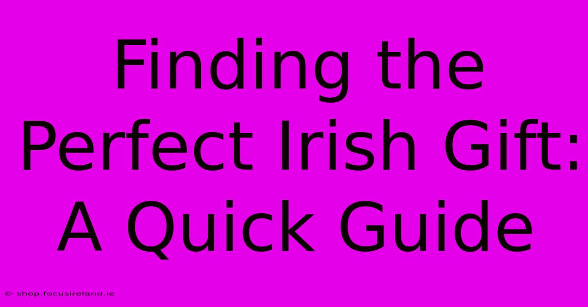 Finding The Perfect Irish Gift: A Quick Guide