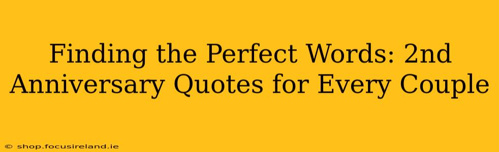 Finding the Perfect Words: 2nd Anniversary Quotes for Every Couple