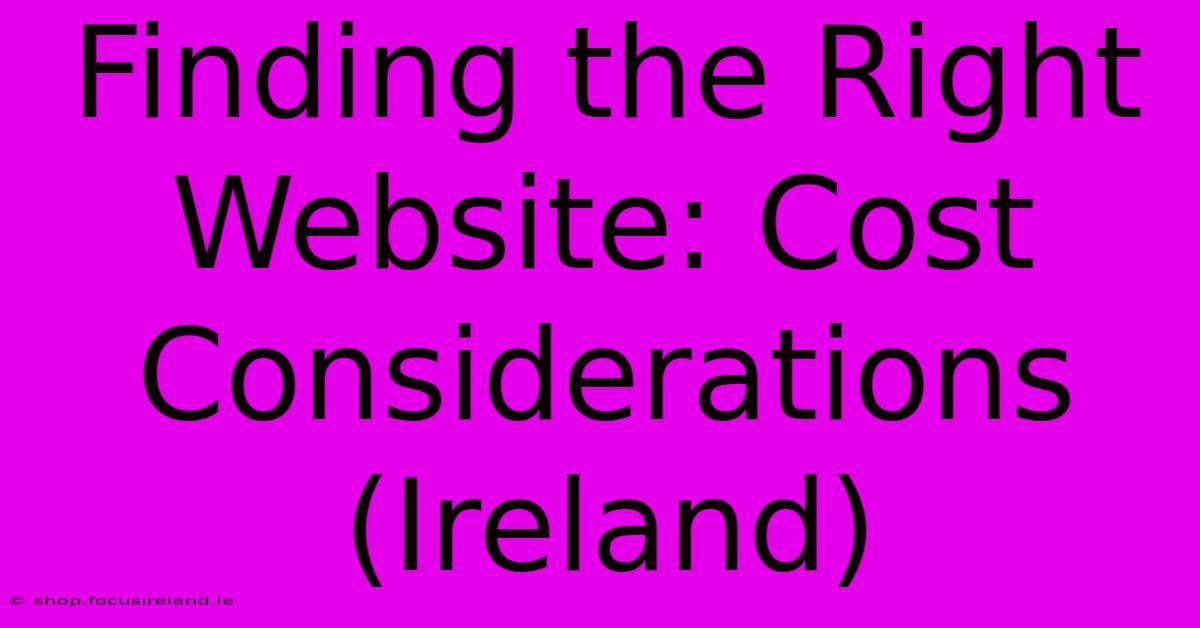 Finding The Right Website: Cost Considerations (Ireland)