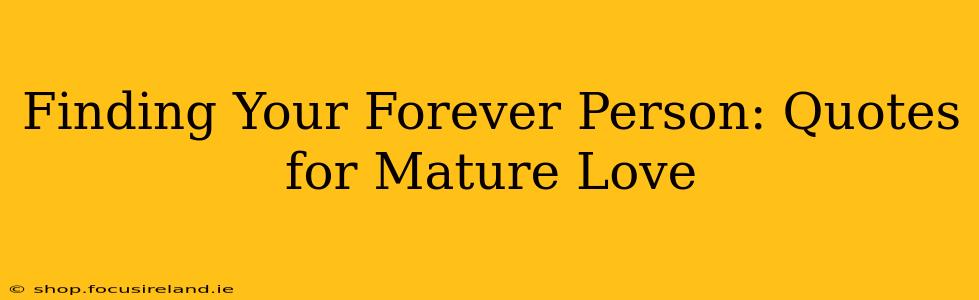Finding Your Forever Person: Quotes for Mature Love