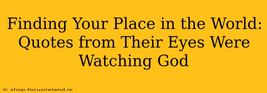 Finding Your Place in the World: Quotes from Their Eyes Were Watching God