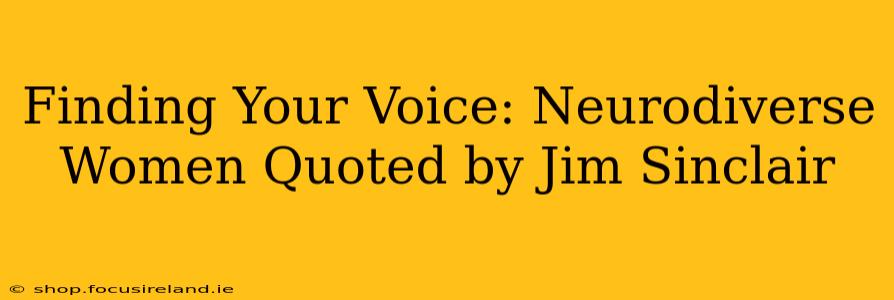 Finding Your Voice: Neurodiverse Women Quoted by Jim Sinclair