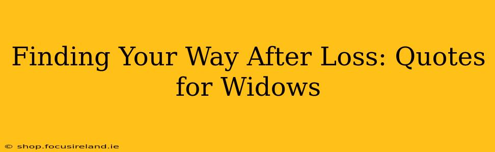 Finding Your Way After Loss: Quotes for Widows