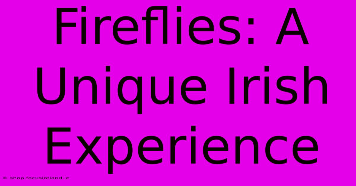 Fireflies: A Unique Irish Experience