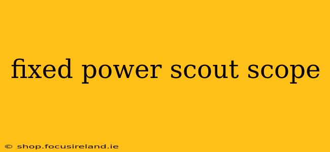 fixed power scout scope