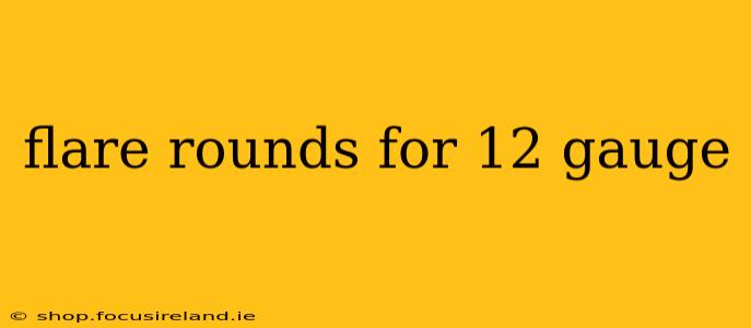 flare rounds for 12 gauge