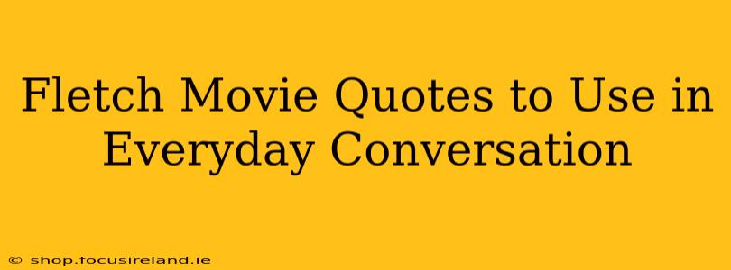 Fletch Movie Quotes to Use in Everyday Conversation