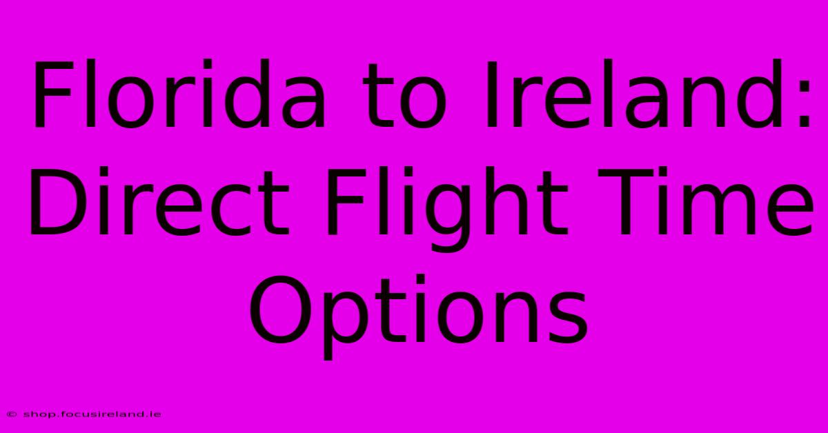 Florida To Ireland: Direct Flight Time Options