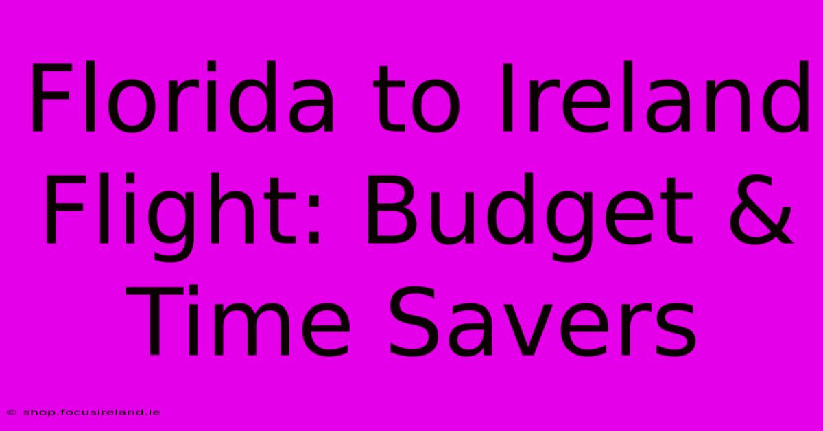 Florida To Ireland Flight: Budget & Time Savers