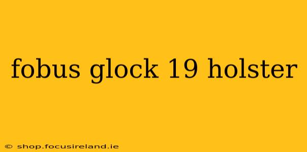 fobus glock 19 holster