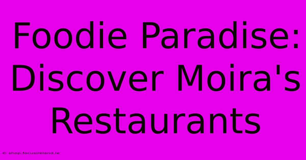 Foodie Paradise: Discover Moira's Restaurants