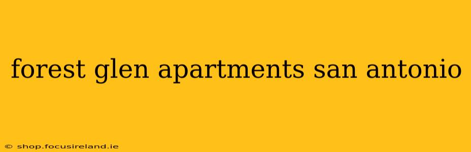 forest glen apartments san antonio