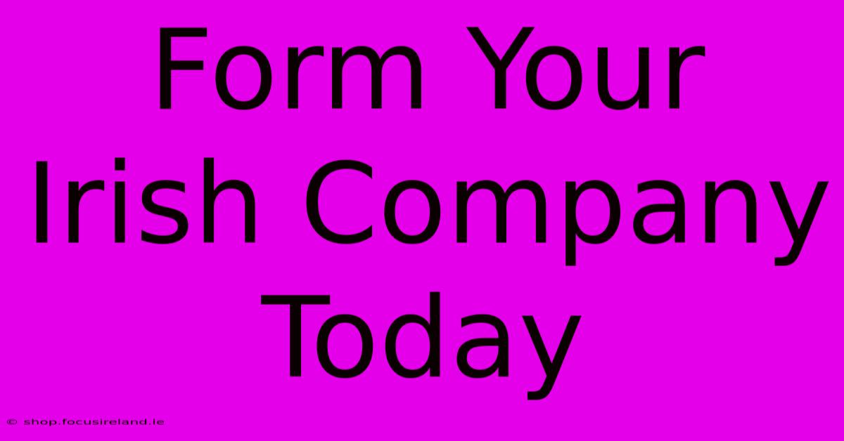 Form Your Irish Company Today