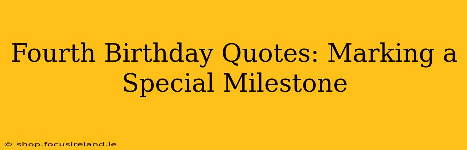 Fourth Birthday Quotes: Marking a Special Milestone