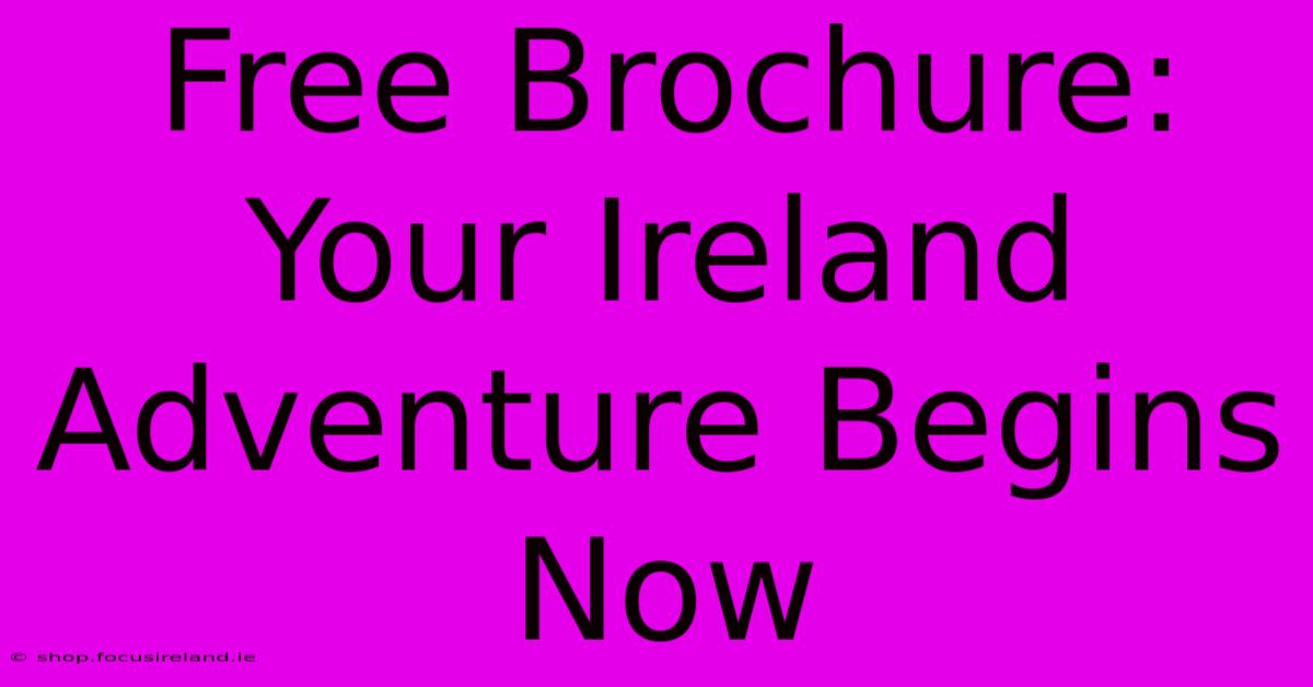 Free Brochure: Your Ireland Adventure Begins Now