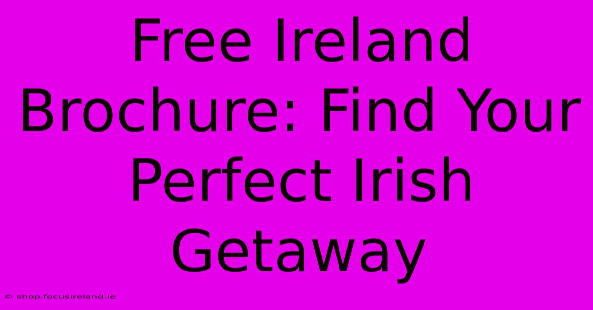 Free Ireland Brochure: Find Your Perfect Irish Getaway