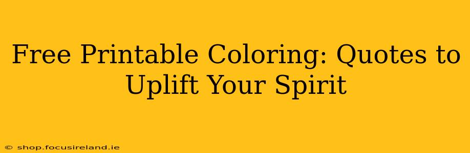 Free Printable Coloring: Quotes to Uplift Your Spirit