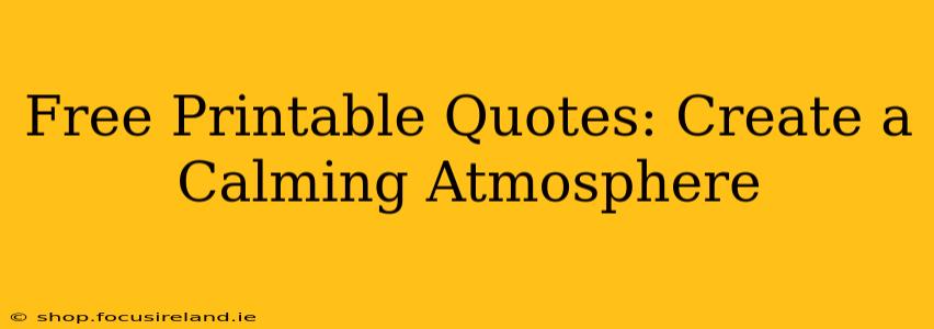 Free Printable Quotes: Create a Calming Atmosphere
