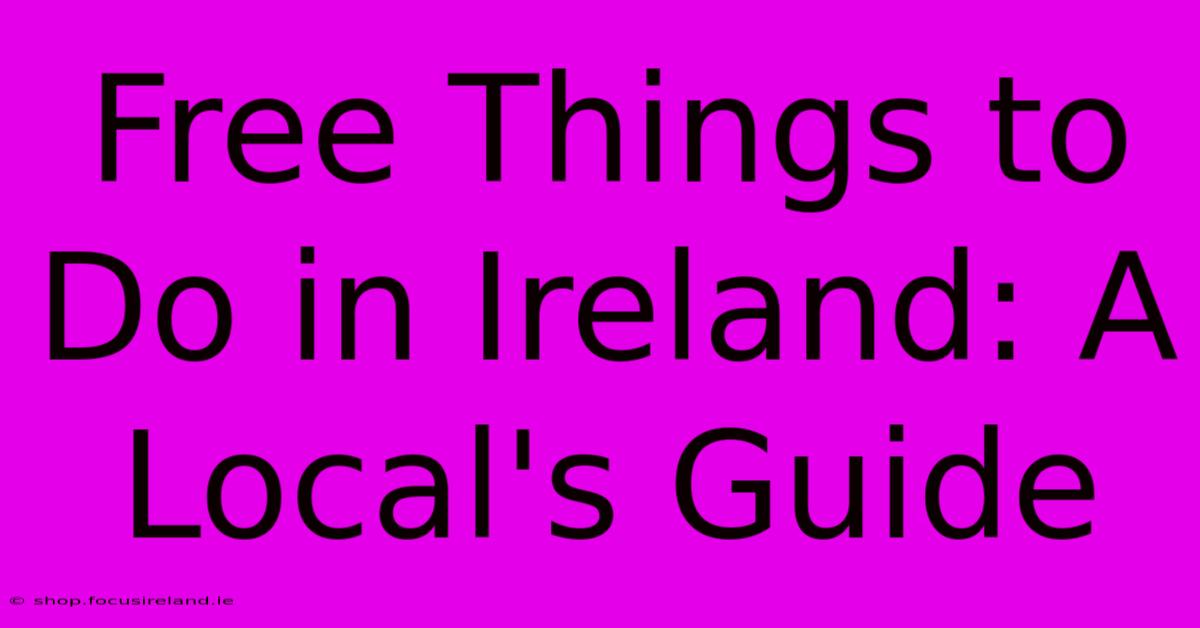 Free Things To Do In Ireland: A Local's Guide