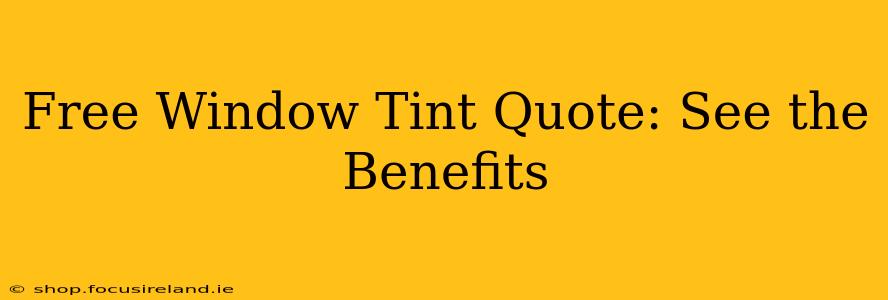 Free Window Tint Quote: See the Benefits