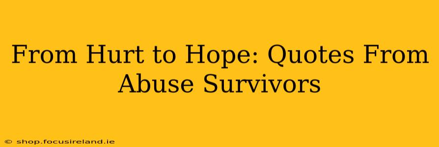 From Hurt to Hope: Quotes From Abuse Survivors