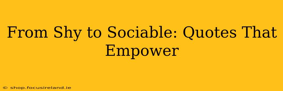From Shy to Sociable: Quotes That Empower