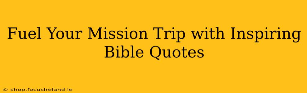 Fuel Your Mission Trip with Inspiring Bible Quotes