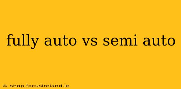 fully auto vs semi auto