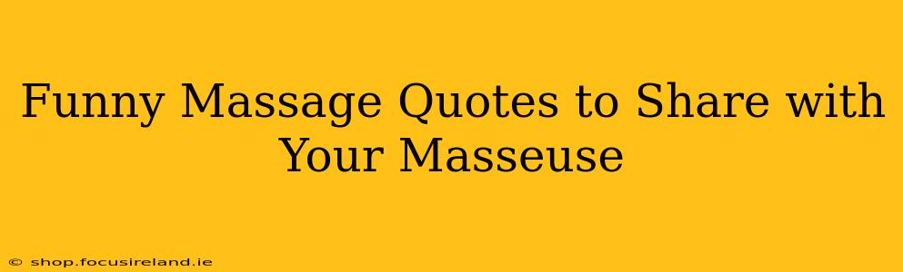 Funny Massage Quotes to Share with Your Masseuse