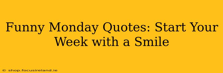 Funny Monday Quotes: Start Your Week with a Smile