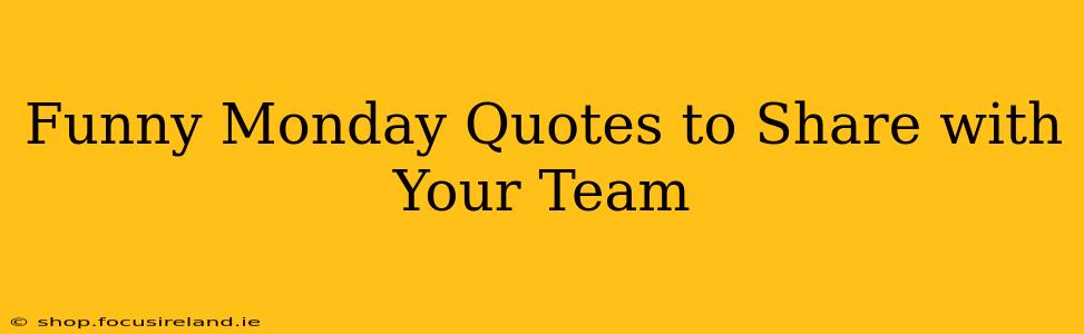 Funny Monday Quotes to Share with Your Team