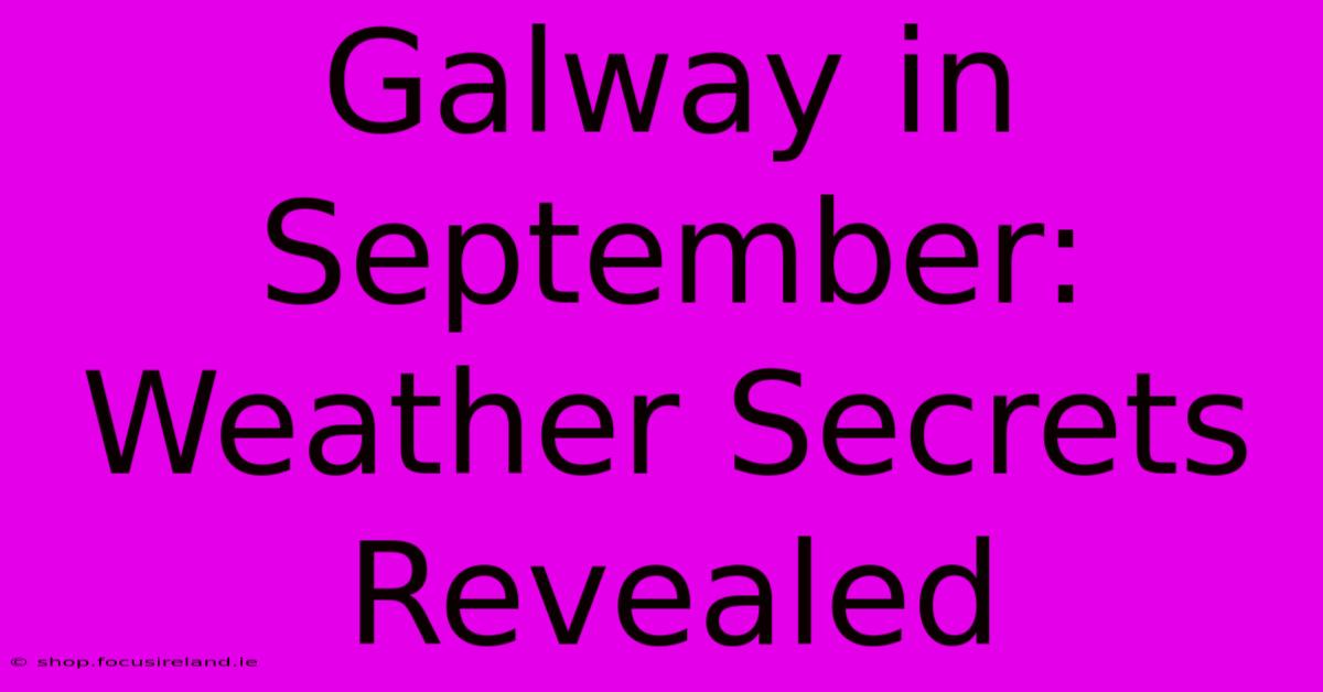 Galway In September: Weather Secrets Revealed