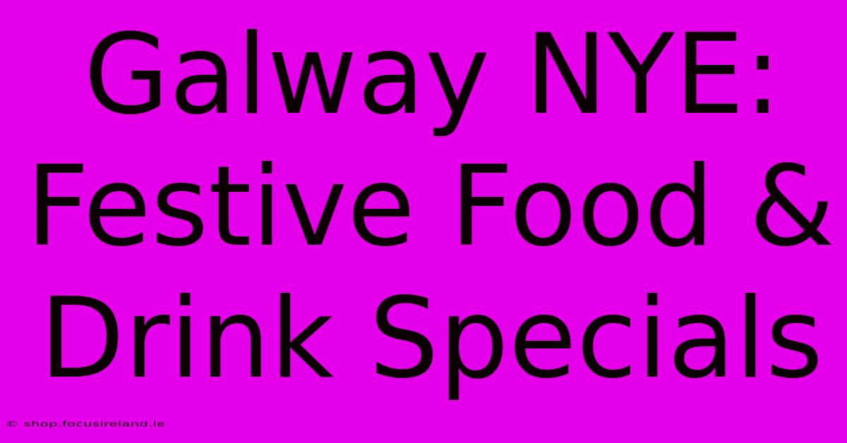 Galway NYE: Festive Food & Drink Specials