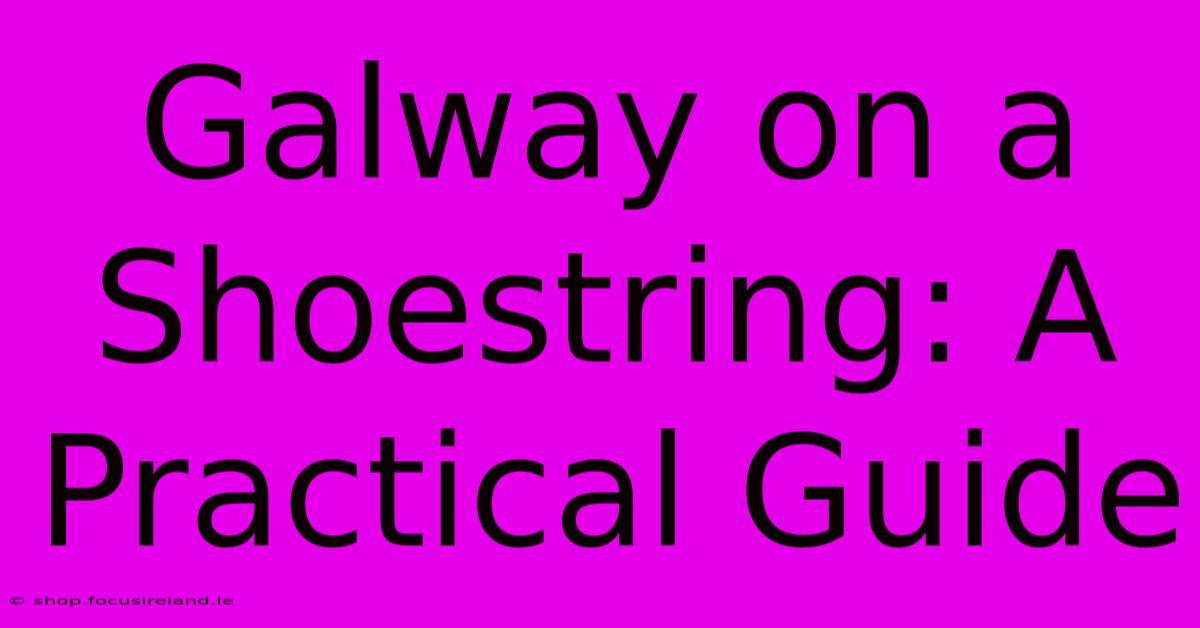 Galway On A Shoestring: A Practical Guide