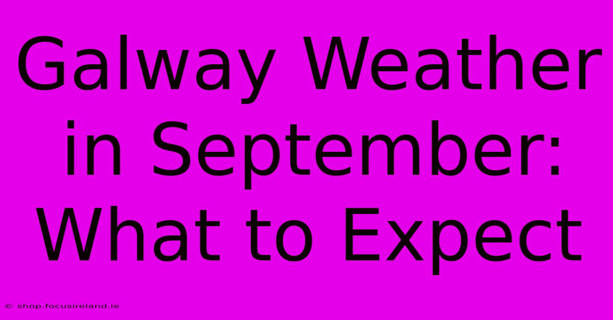 Galway Weather In September:  What To Expect