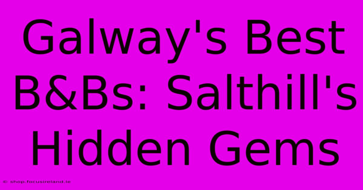 Galway's Best B&Bs: Salthill's Hidden Gems