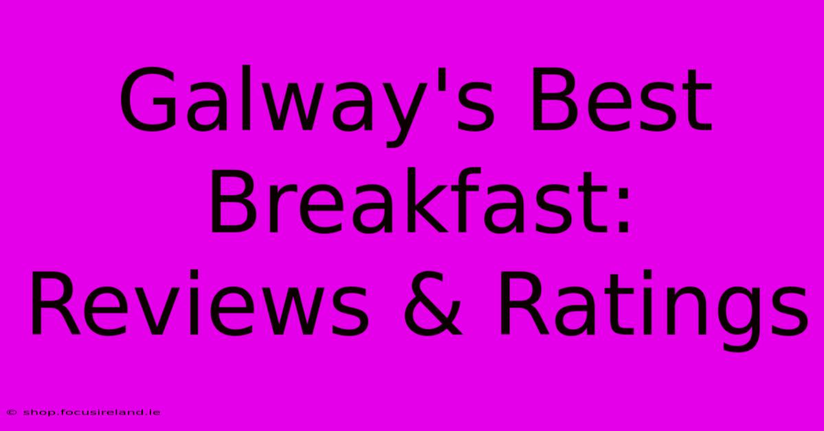 Galway's Best Breakfast: Reviews & Ratings