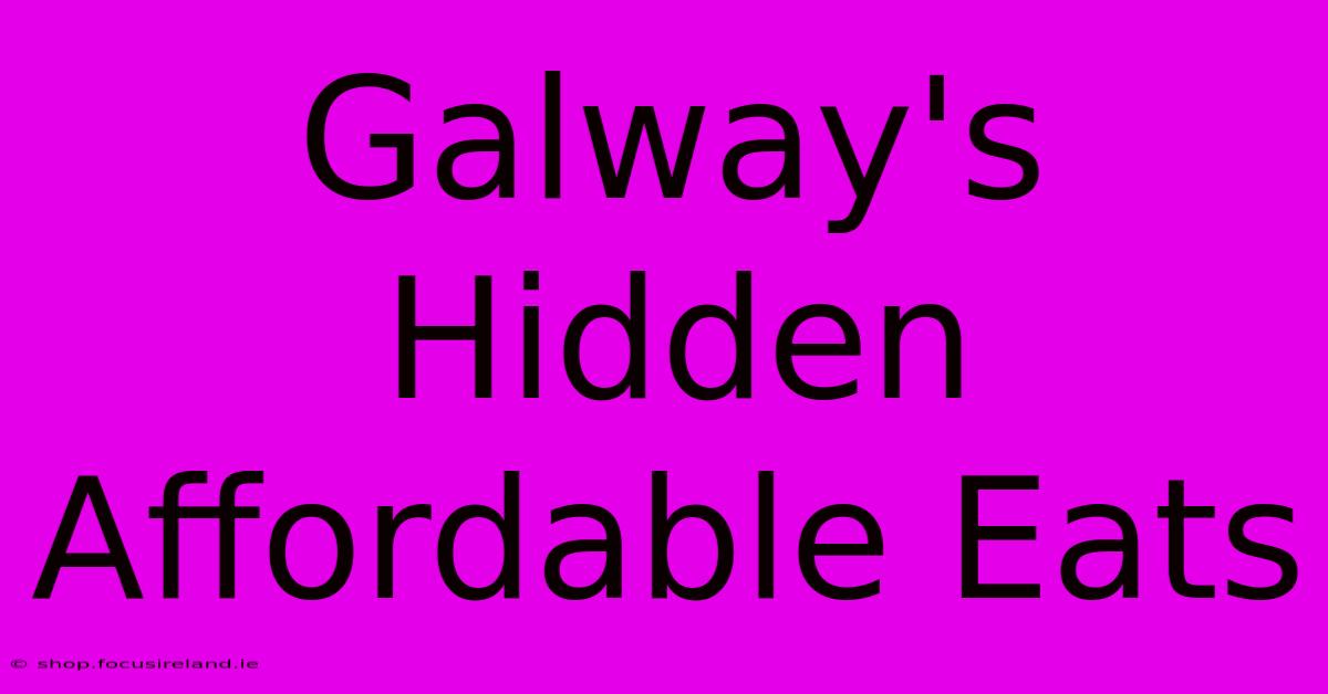 Galway's Hidden Affordable Eats