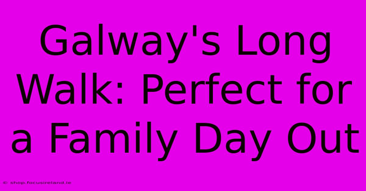 Galway's Long Walk: Perfect For A Family Day Out