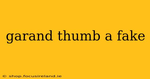 garand thumb a fake